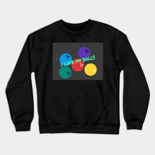 I Love My Balls Crewneck Sweatshirt